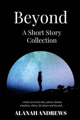 Beyond: A Short Story Collection by Andrews, Alanah