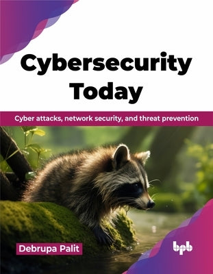 Cybersecurity Today: Cyber attacks, network security, and threat prevention (English Edition) by Palit, Debrupa