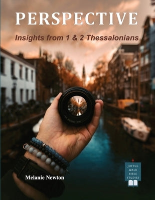 Perspective: Insights from 1 & 2 Thessalonians by Newton, Melanie