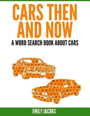 Cars Then & Now (American and Foreign): A Word Search Book About Cars by Jacobs, Emily