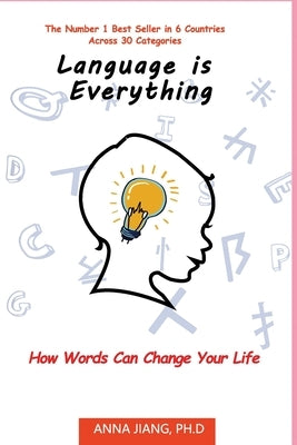 Language is Everything: How Words Can Change Your Life by Jiang, Anna