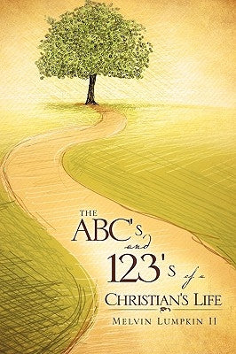 The ABC's and 123's of a Christian's Life by Lumpkin, Melvin, II