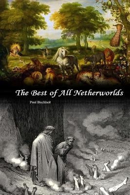 The Best of All Netherworlds by Buchheit, Paul J.