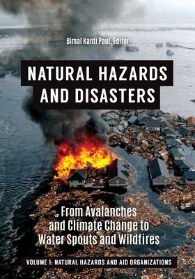 Natural Hazards and Disasters: From Avalanches and Climate Change to Water Spouts and Wildfires [2 Volumes] by Paul, Bimal Kanti