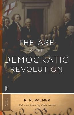 The Age of the Democratic Revolution: A Political History of Europe and America, 1760-1800 - Updated Edition by Palmer, R. R.