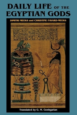 Daily Life of the Egyptian Gods: Images of the Commune by Meeks, Dimitri