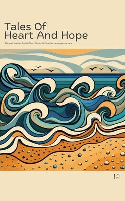 Tales of Heart and Hope: Bilingual Spanish-English Short Stories for Spanish Language Learners by Bilingual, Pomme