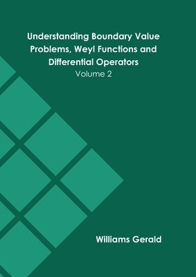 Understanding Boundary Value Problems, Weyl Functions and Differential Operators: Volume 2 by Gerald, Williams