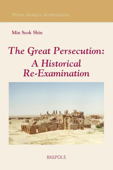 The Great Persecution: A Historical Re-Examination by Shin, Min Seok