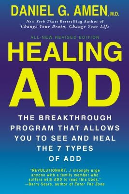 Healing ADD from the Inside Out: The Breakthrough Program That Allows You to See and Heal the Seven Types of Attention Deficit Disorder by Amen, Daniel G.