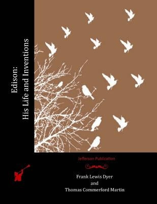 Edison: His Life and Inventions by Martin, Thomas Commerford