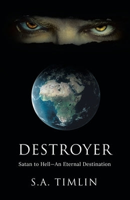 Destroyer: Satan to Hell-An Eternal Destination by Timlin, S. a.
