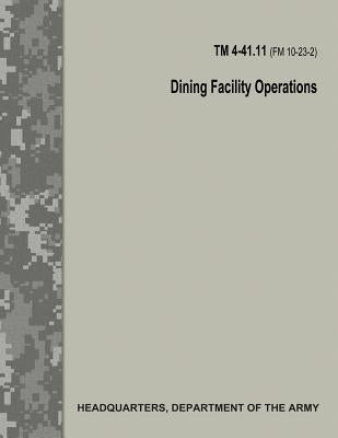 Dining Facility Operations (TM 4-41.11 / FM 10-23-2) by Army, Department Of the