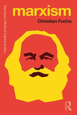 Marxism: Karl Marx's Fifteen Key Concepts for Cultural and Communication Studies by Fuchs, Christian
