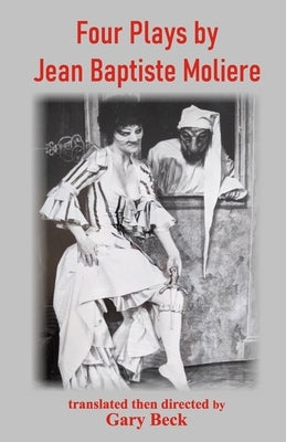 Four Plays by Jean Baptiste Moliere by Beck, Gary