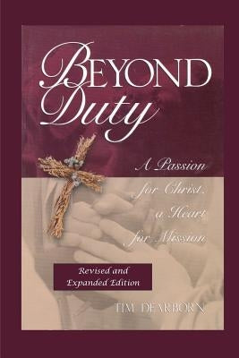 Beyond Duty: A Passion for Christ, a Heart for Mission by Dearborn, Tim a.