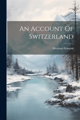 An Account Of Switzerland by Stanyan, Abraham