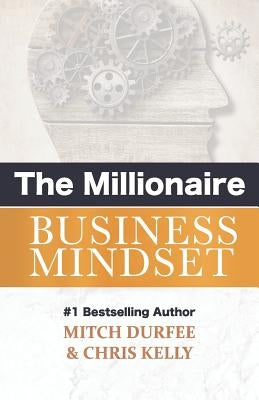 The Millionaire Business Mindset by Kelly, Chris