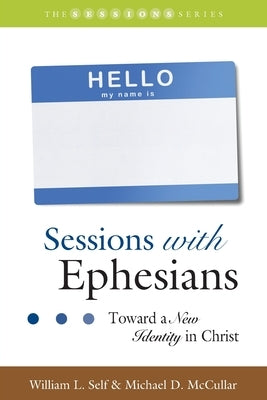 Sessions with Ephesians: Toward a New Identity in Christ by McCullar, Michael D.
