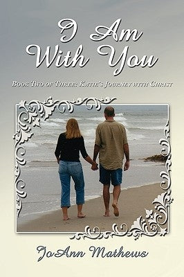 I Am With You: Book Two of Three: Katie's Journey with Christ by Mathews, Joann