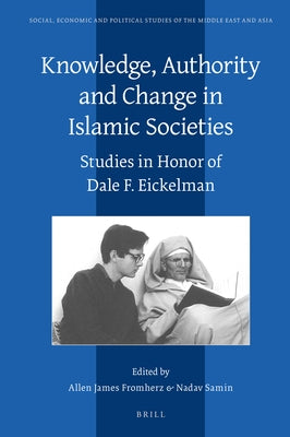 Knowledge, Authority and Change in Islamic Societies by Fromherz, Allen James