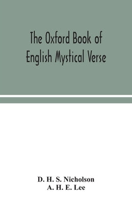 The Oxford book of English mystical verse by H. S. Nicholson, D.