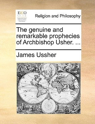 The Genuine and Remarkable Prophecies of Archbishop Usher. ... by Ussher, James