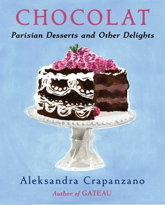 Chocolat: Parisian Desserts and Other Delights by Crapanzano, Aleksandra