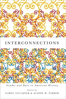 Interconnections: Gender and Race in American History by Faulkner, Carol