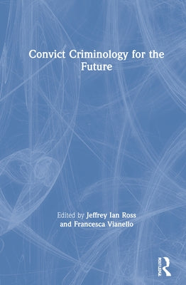 Convict Criminology for the Future by Ross, Jeffrey Ian