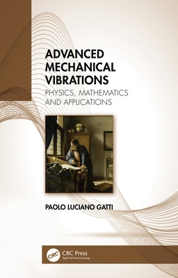 Advanced Mechanical Vibrations: Physics, Mathematics and Applications by Gatti, Paolo Luciano