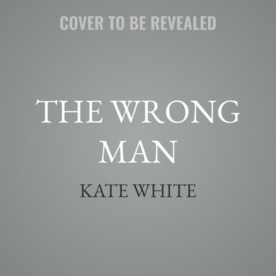 The Wrong Man: A Novel of Suspense by White, Kate