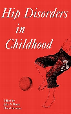 Hip Disorders in Childhood by Banta, John V.