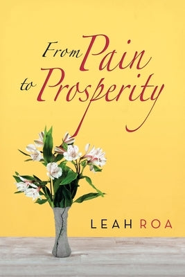 From Pain to Prosperity by Roa, Leah