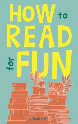 How to Read for Fun by Kim, Jamie