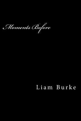 Moments Before by Burke, Liam P.
