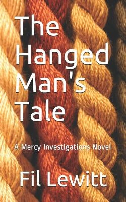 The Hanged Man's Tale: A Mercy Investigations Novel by Lewitt, Fil