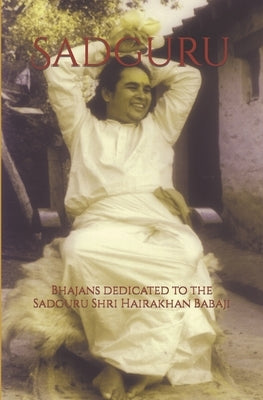 Sadguru: Bhajans dedicated to the Sadguru Shri Hairakhan Babaji by Chiulli, Kalavati Maria Cristina