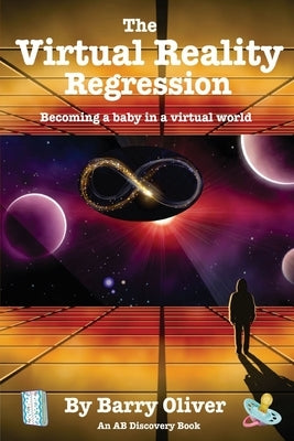 The Virtual Reality Regression: Becoming a baby in a virtual world by Bent, Michael
