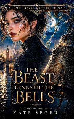 The Beast Beneath the Bells by Seger, Kate