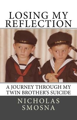 Losing My Reflection: A Journey Through My Twin Brother's Suicide by Smosna, Nicholas