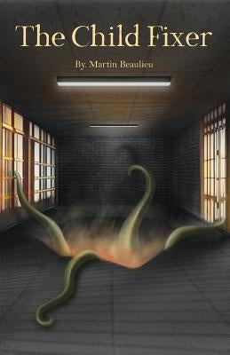 The Child Fixer by Beaulieu, Martin