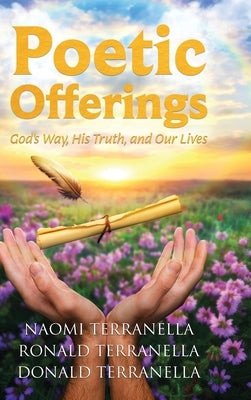 Poetic Offerings: God's Way, His Truth, and Our Lives by Terranella, Naomi
