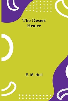 The Desert Healer by E M Hull