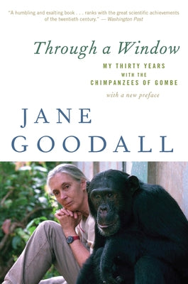 Through a Window: My Thirty Years with the Chimpanzees of Gombe by Goodall, Jane