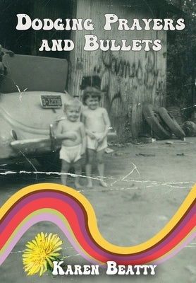 Dodging Prayers and Bullets by Beatty, Karen