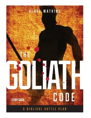The Goliath Code Study Guide: A Biblical Battle Plan for Defeating Any Giant by Watkins, Blake