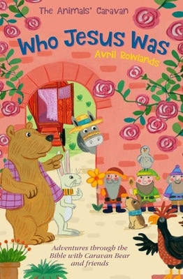 Who Jesus Was: Adventures Through the Bible with Caravan Bear and Friends by Rowlands, Avril