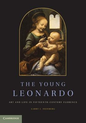 The Young Leonardo: Art and Life in Fifteenth-Century Florence by Feinberg, Larry J.