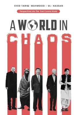 A World in Chaos: Perspectives into the Post Corona World Disorder by Mahmood-Ul-Hassan, Syed Tariq